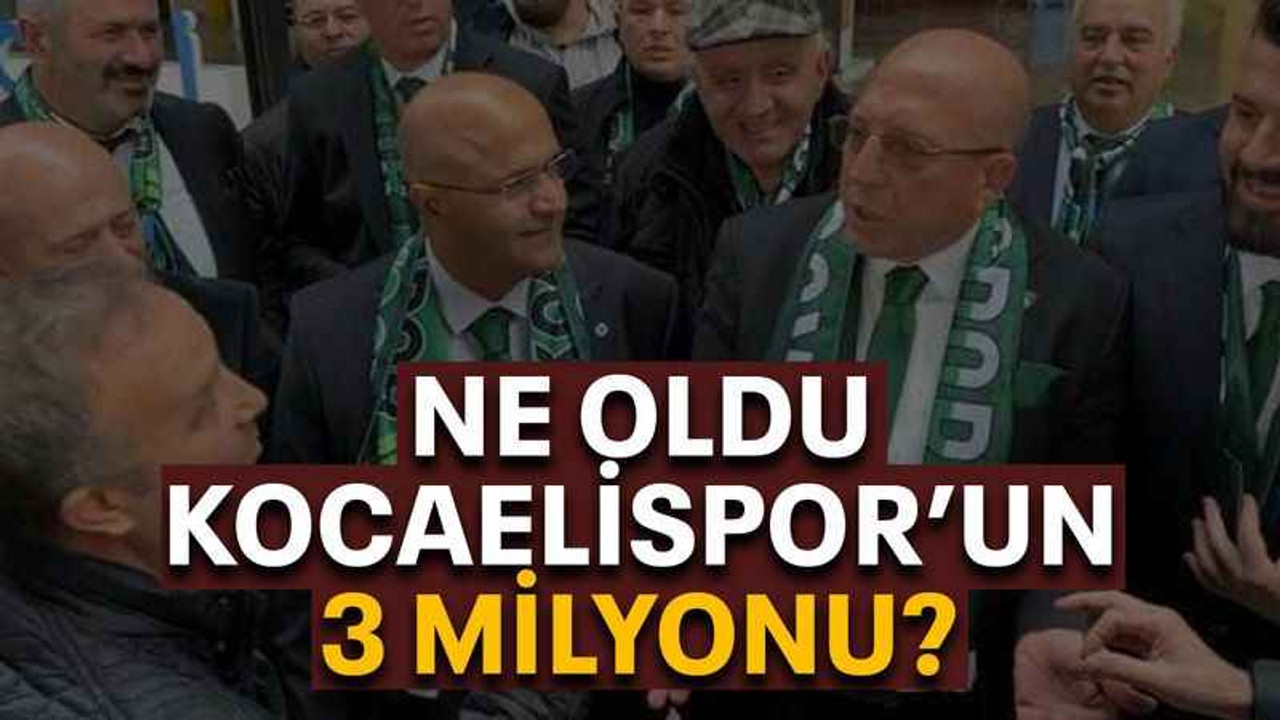 Ne oldu Kocaelispor’un 3 milyonu?
